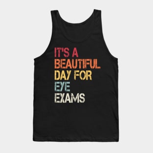 It's a beautiful day for eye exams, Optometrist gift Optometry Graduate Tank Top